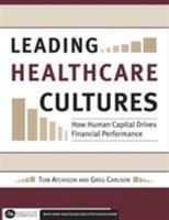 Leading Healthcare Cultures: How Human Capital Drives Financial Performance 1567933033 Book Cover