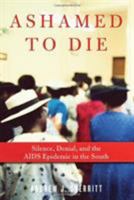 Ashamed to Die: Silence, Denial, and the AIDS Epidemic in the South 1569768145 Book Cover