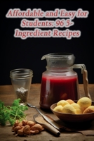 Affordable and Easy for Students: 96 5-Ingredient Recipes B0CLF129Y7 Book Cover