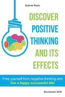 Discover positive thinking and its effects: Free yourself from negative thinking and live a happy successful life! 1530471982 Book Cover