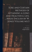 Sure and Certain Methods of Attaining a Long and Healthful Life. ... Made English by W. Jones Volume no.3 101705018X Book Cover