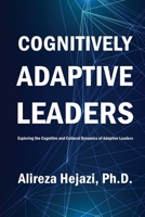 Cognitively Adaptive Leaders: Exploring the Cognitive and Cultural Dynamics of Adaptive Leaders 1934049085 Book Cover