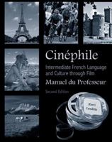 Cinéphile Manuel du Professeur: Intermediate French Language and Culture through Film 1585104051 Book Cover