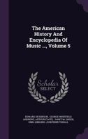 The American history and encyclopedia of music .. Volume 5 1143850254 Book Cover