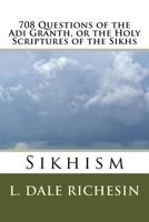 708 Questions of the Adi Granth, or the Holy Scriptures of the Sikhs: Sikhism 1539330583 Book Cover