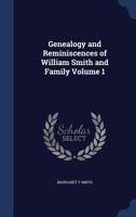 Genealogy and reminiscences of William Smith and family Volume 1 1019212713 Book Cover