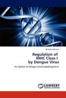Regulation of MHC Class I by Dengue Virus: An Update on Dengue Immunopathogenesis 3848495236 Book Cover
