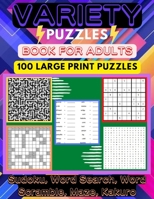 Variety Puzzle Book For Adults: 100 Large-Print Puzzles Sudoku, Word Search, Word Scramble, Mazes, Kakuro B09TJTMYV4 Book Cover