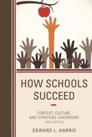 How Schools Succeed: Context, Culture, and Strategic Leadership, 2nd Edition 1475808321 Book Cover