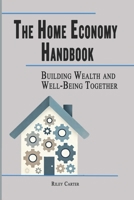 The Home Economy Handbook: Building Wealth and Well-Being Together (The Empowered Home Series) B0DS23MH16 Book Cover