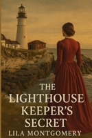 The Lighthouse Keeper’s Secret: A Heartfelt Historical Romance of Family Secrets, Forbidden Love, and a Maine Lighthouse Legacy B0FM3Z6KZ8 Book Cover