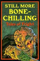 Still More Bone-Chilling Tales of Fright 1565653173 Book Cover