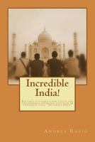 Incredible India!: Racconti di viaggio e non solo di una straordinaria esperienza vissuta in un incredibile paese. "Incredible India!" 1500383333 Book Cover