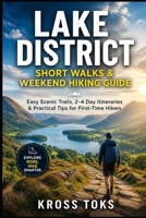 Lake District Short Walks & Weekend Hiking Guide: Easy Scenic Trails, 2–4 Day Itineraries & Practical Tips for First-Time Hikers B0GZGQ2KJ8 Book Cover