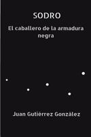 Sodro El Caballero de la Armadura Negra 154032219X Book Cover