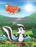 My First Animal Coloring Book for Kids Ages 4-8 - Over 100 coloring pages of super cute animals: Coloring Book For Boys & Girls B08DSSZPC7 Book Cover