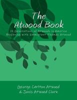 The Atwood Book: 15 Generations of Atwoods in America Beginning with Immigrant Thomas Atwood 1500733121 Book Cover