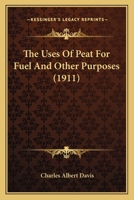 The Uses Of Peat For Fuel And Other Purposes 1120767806 Book Cover