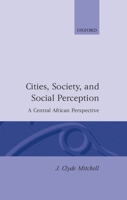 Cities, Society, and Social Perception: A Central African Perspective 0198232535 Book Cover