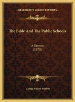 The Bible And The Public Schools: A Sermon 1104234718 Book Cover