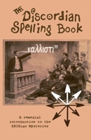 The Discordian Spelling Book: A remedial introduction to the ERISian Mysteries B0DSC9WZCK Book Cover