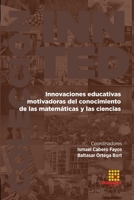 Innovaciones educativas motivadoras del conocimiento de las matemáticas y las cien-cias 8417270264 Book Cover