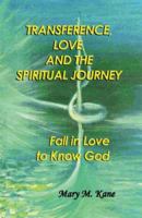 Transference, Love, and the Spiritual Journey: Fall in Love to Know God 1556053886 Book Cover