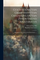 Geschiedenis Van Graef Hugo Van Craenhove En Van Zynen Vriend Abulfaragus: Historische Tafereelen Uit De Xivde Eeuw...... (Dutch Edition) 1022365177 Book Cover
