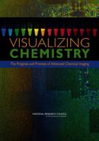 Visualizing Chemistry: The Progress and Promise of Advanced Chemical Imaging 0309097223 Book Cover