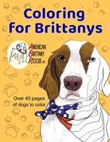 Coloring for Brittanys: American Brittany Rescue, Inc. Coloring Book With Over 40 Dogs to Color 1700478516 Book Cover