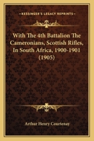 With The 4th Battalion The Cameronians, Scottish Rifles, In South Africa, 1900-1901 (1905) 1166285243 Book Cover