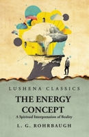 The Energy Concept: A Spiritual Interpretation of Reality - Primary Source Edition B0CH5L1KQY Book Cover