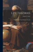 Life Theories; Their Influence Upon Religious Thought 1022201247 Book Cover