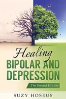 Healing Bipolar and Depression: The Second Edition 1535311940 Book Cover
