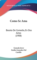 Como Se Ama: Boceto De Comedia, En Dos Actos (1908) 1160817324 Book Cover