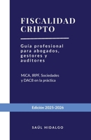 Fiscalidad cripto: Guía profesional para abogados, gestores y auditores. Análisis exhaustivo: MiCA, IRPF, Sociedades y el nuevo paradigma de control tributario (DAC8) (Spanish Edition) 8409802406 Book Cover