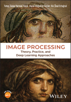 Image Processing: Theory, Practice, and Deep Learning Approaches 1394318561 Book Cover