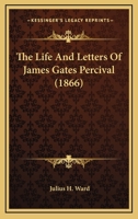 The Life and Letters of James Gates Percival 1345504926 Book Cover