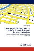 Geospatial Perspectives on Satisfaction with Health Services in Malawi 3845411732 Book Cover