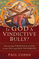 Is God a Vindictive Bully?: Reconciling Portrayals of God in the Old and New Testaments 1540964558 Book Cover