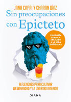 Sin preocupaciones con Epicteto: Reflexiones para cultivar la serenidad y la libertad interior / Stay worry-free with Epictetus (Spanish Edition) 6073923104 Book Cover