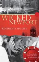 Wicked Newport: Kentucky's Sin City (Wicked) 159629549X Book Cover
