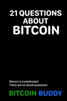 21 Questions about Bitcoin: Bitcoin is complicated. There are no dumb questions. B0CJDKMC7S Book Cover