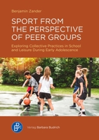 Sport from the Perspective of Peer Groups: Exploring Collectively Shared Knowledge in School and Leisure During Early Adolescence 3847434144 Book Cover