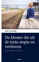 De kleuter die uit de trein stapte en verdween: Een familie verhaal (Dutch Edition) 3903468614 Book Cover