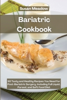 Bariatric Cookbook: 50 Tasty and Healthy Recipes You Need for Post-Bariatric Surgery, including Full Liquid, Pureed and Soft Food Diet 1802087125 Book Cover