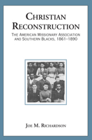 Christian Reconstruction: The American Missionary Association and Southern Blacks, 1861-1890 0817355383 Book Cover