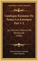 Catalogue Raisonne De Toutes Les Estampes Part 1-2: Qui Forment L'Oeuvre De Rembrandt (1880) 116813563X Book Cover