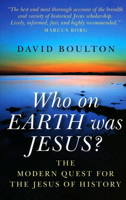 Who On Earth Was Jesus?: The Modern Quest for the Jesus of History 1846940184 Book Cover