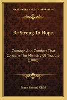 Be Strong to Hope. Courage and Comfort That Concern the Ministry of Trouble 3337088287 Book Cover